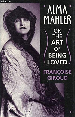 Alma Mahler or The Art of Being Loved
