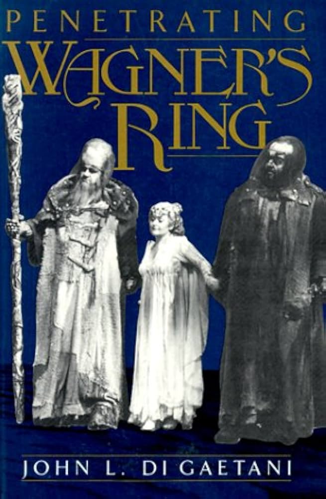 Wagner – Penetrating Wagner’s Ring- John Di Gaetani